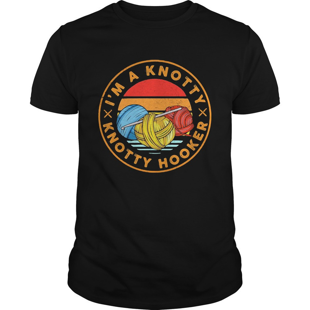 Im A Knotty Knotty Hooker Funny Crochet Retro Graphic Gift Style Unisex T-Shirt